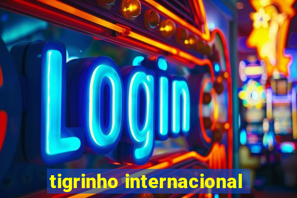 tigrinho internacional